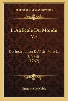 Paperback L'Ecole Du Monde V3: Ou Instruction D'Un Pere La Un Fils (1762) [French] Book