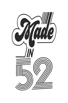 Made in 52 Notebook Birthday Celebration Gift Authentic Made In 1952 Birth Anniversary: Lined Notebook / Journal Gift, 120 Pages, 6x9, Soft Cover, ... For Women, Men, Boys, Girls ,Boss, Coworkers