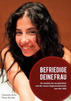 Paperback Befriedige Deine Frau!: So machst Du sie gl?cklich mit der neuen Orgasmustechnik aus USA [German] Book