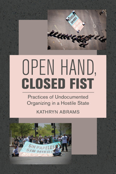 Hardcover Open Hand, Closed Fist: Practices of Undocumented Organizing in a Hostile State Book