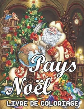 Pays Noël Livre de Coloriage: Un livre de coloriage pour adultes présentant de belles scènes d'hiver, un livre de coloriage de Noël relaxant et champêtre (French Edition)