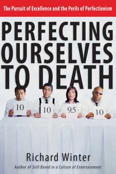 Paperback Perfecting Ourselves to Death: The Pursuit of Excellence and the Perils of Perfectionism Book