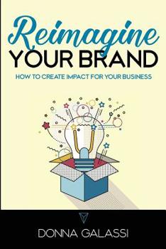 Paperback Reimagine Your Brand: How to Create Impact for Your Business Book