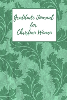 Gratitude Journal for Christian Women: Includes Quotes from Scripture and Inspiring phrases in Beautiful Lettering and Coloring Pages surrounding the Bible quotes Sea green leaves pattern