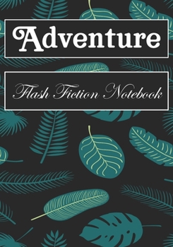 Paperback Adventure Flash Fiction Notebook: Workbook for Writing Short Stories And Flash Fictions - Motivation and Prompts to Write A Story, Essays (flash ficti Book