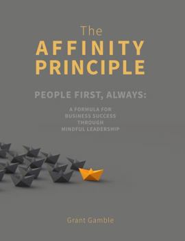 Paperback The Affinity Principle: People First, Always: A Formula For Business Success Through Mindful Leadership Book