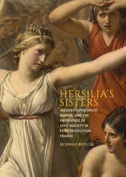 Hardcover Hersilia's Sisters: Jacques-Louis David, Women, and the Emergence of Civil Society in Post-Revolution France Book