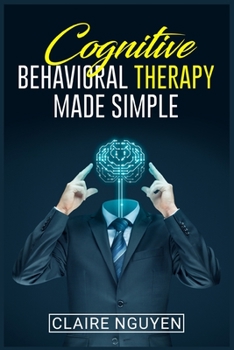 Paperback Cognitive Behavioral Therapy Made Simple: Overcoming Depression, Anxiety, Anger, and Negative Thoughts in Just 21 Days. A Step-by-Step Guide (2022 Cra Book