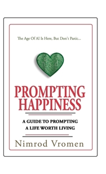 Prompting Happiness: A Guide To Prompting A Life Worth Living