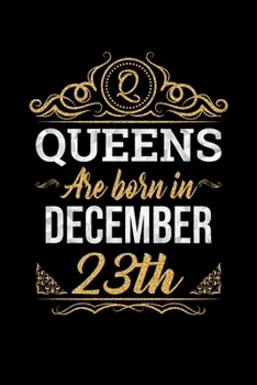 Queens Are Born In December 23rd Notebook Birthday Gift: Lined Notebook / Journal Gift, 100 Pages, 6x9, Soft Cover, Matte Finish