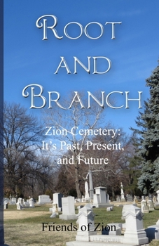 Root and Branch: Zion Cemetery: Its Past, Present, and Future