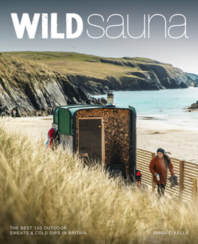 Paperback Wild Sauna: The Best Outdoor Sweats and Cold Dips in Britain Book