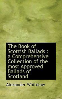 Paperback The Book of Scottish Ballads: A Comprehensive Collection of the Most Approved Ballads of Scotland Book