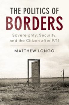 Hardcover The Politics of Borders: Sovereignty, Security, and the Citizen After 9/11 Book