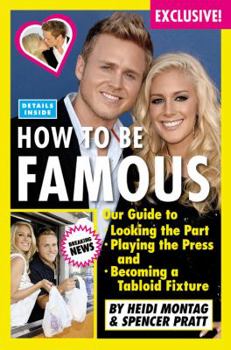 Hardcover How to Be Famous: Our Guide to Looking the Part, Playing the Press, and Becoming a Tabloid Fixture Book