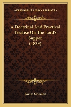 Paperback A Doctrinal And Practical Treatise On The Lord's Supper (1839) Book