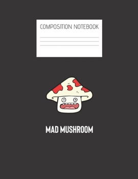 mad mushroom Composition Notebook: Composition Mushroom Ruled Paper Notebook to write in (8.5'' x 11'') 120 pages