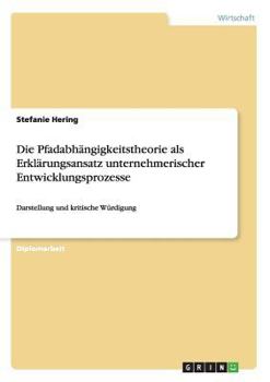 Paperback Die Pfadabhängigkeitstheorie als Erklärungsansatz unternehmerischer Entwicklungsprozesse: Darstellung und kritische Würdigung [German] Book