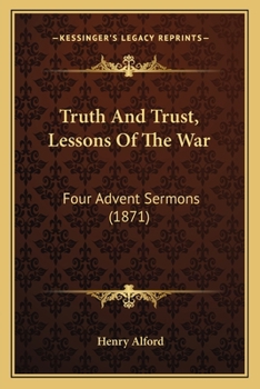 Paperback Truth And Trust, Lessons Of The War: Four Advent Sermons (1871) Book