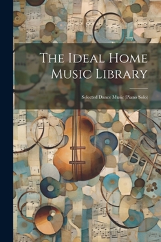 Paperback The Ideal Home Music Library: Selected Dance Music (piano Solo) Book