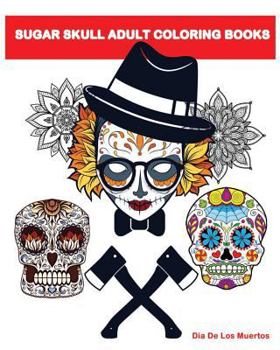 Paperback Sugar Skull Adult Coloring Books: A Stress Management Coloring Book For Adults Book