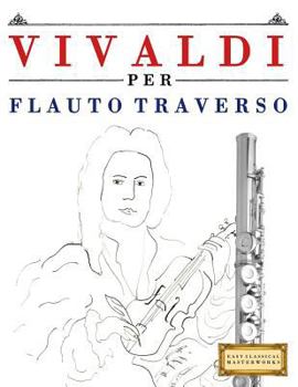 Paperback Vivaldi Per Flauto Traverso: 10 Pezzi Facili Per Flauto Traverso Libro Per Principianti [Italian] Book