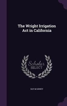 Hardcover The Wright Irrigation Act in California Book