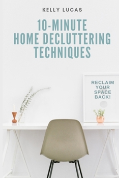Paperback 10-MINUTE Home Decluttering Techniques: Reclaim Your Space Back! Book