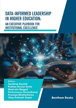 Data-Informed Leadership in Higher Education: An Executive Playbook for Institutional Excellence (Advances in Data Science- Driven Technologies)