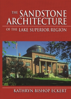 Hardcover The Sandstone Architecture of the Lake Superior Region Book