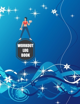 Workout Log Book: Fitness Log Books, Workout Log Books For Men, Daily Workout Journal