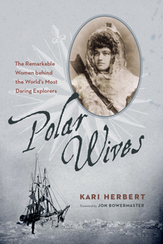 Paperback Polar Wives: The Remarkable Women Behind the World's Most Daring Explorers Book