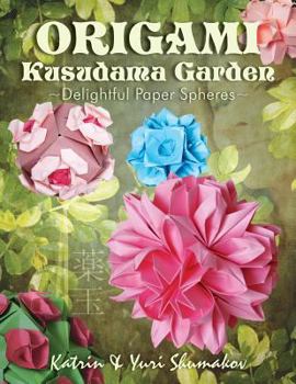 Paperback Origami Kusudama Garden: Delightful Paper Spheres Book