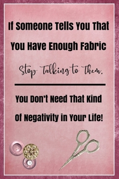 If Someone Tells You That You Have Enough Fabric Stop Talking To Them: Sewing Quilting Journal | Lined Notebook to Write In | Funny Novelty Gift