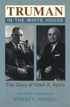 Hardcover Truman in the White House, 1: The Diary of Eben A. Ayers Book