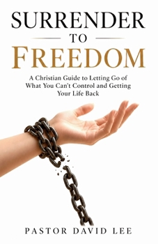 Surrender To Freedom: Letting Go of What You Can't Control