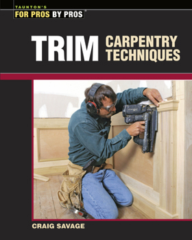 Paperback Trim Carpentry Techniques: Installing Doors, Windows, Base, and Crown Book