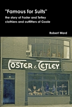 Paperback Famous for Suits: the story of Foster and Tetley, clothiers and outfitters of Goole Book