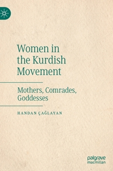 Hardcover Women in the Kurdish Movement: Mothers, Comrades, Goddesses Book