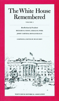Paperback The White House Remembered, Volume 1: Recollections by Presidents Richard M. Nixon, Gerald R. Ford, Jimmy Carter, and Ronald Reagan Book