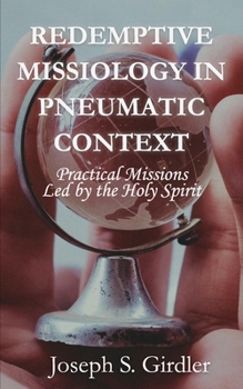 Paperback Redemptive Missiology in Pneumatic Context: Practical Missions Led by the Holy Spirit Book