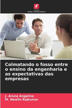 Colmatando o fosso entre o ensino da engenharia e as expectativas das empresas (Portuguese Edition)
