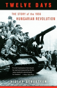 Paperback Twelve Days: The Story of the 1956 Hungarian Revolution Book