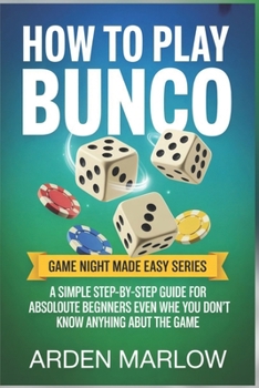 Paperback How to Play Bunco: A Simple Step-by-Step Guide for Absolute Beginners Even When You Don't Know Anything About the Game Book