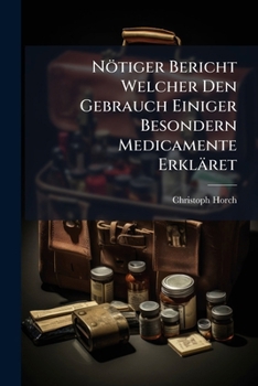 Paperback Nötiger Bericht Welcher Den Gebrauch Einiger Besondern Medicamente Erkläret Book