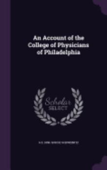 Hardcover An Account of the College of Physicians of Philadelphia Book