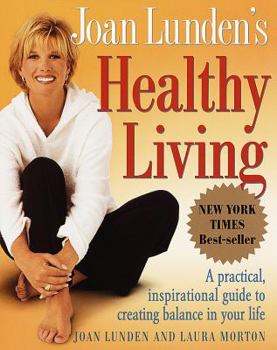 Paperback Joan Lunden's Healthy Living: A Practical, Inspirational Guide to Creating Balance in Your Life Book