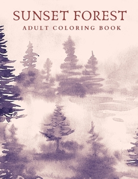 Paperback Sunset Forest: Coloring Book for Adults - Dusk Dawn Watercolor Cover - 8.5x11 Glossy Book
