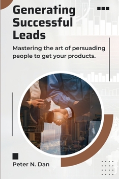 Paperback Generating Successful Leads: Mastering the Art of Persuading People to Get Your Products Book