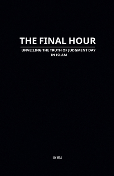The Final Hour: Unveiling the Truth of Judgment Day in Islam